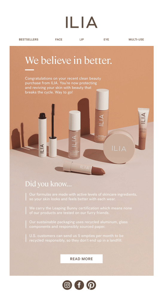 This retargeting email from beauty brand ILIA goes beyond thanking the shopper for their recent purchase. It also includes a list of value propositions and a CTA to learn more. 