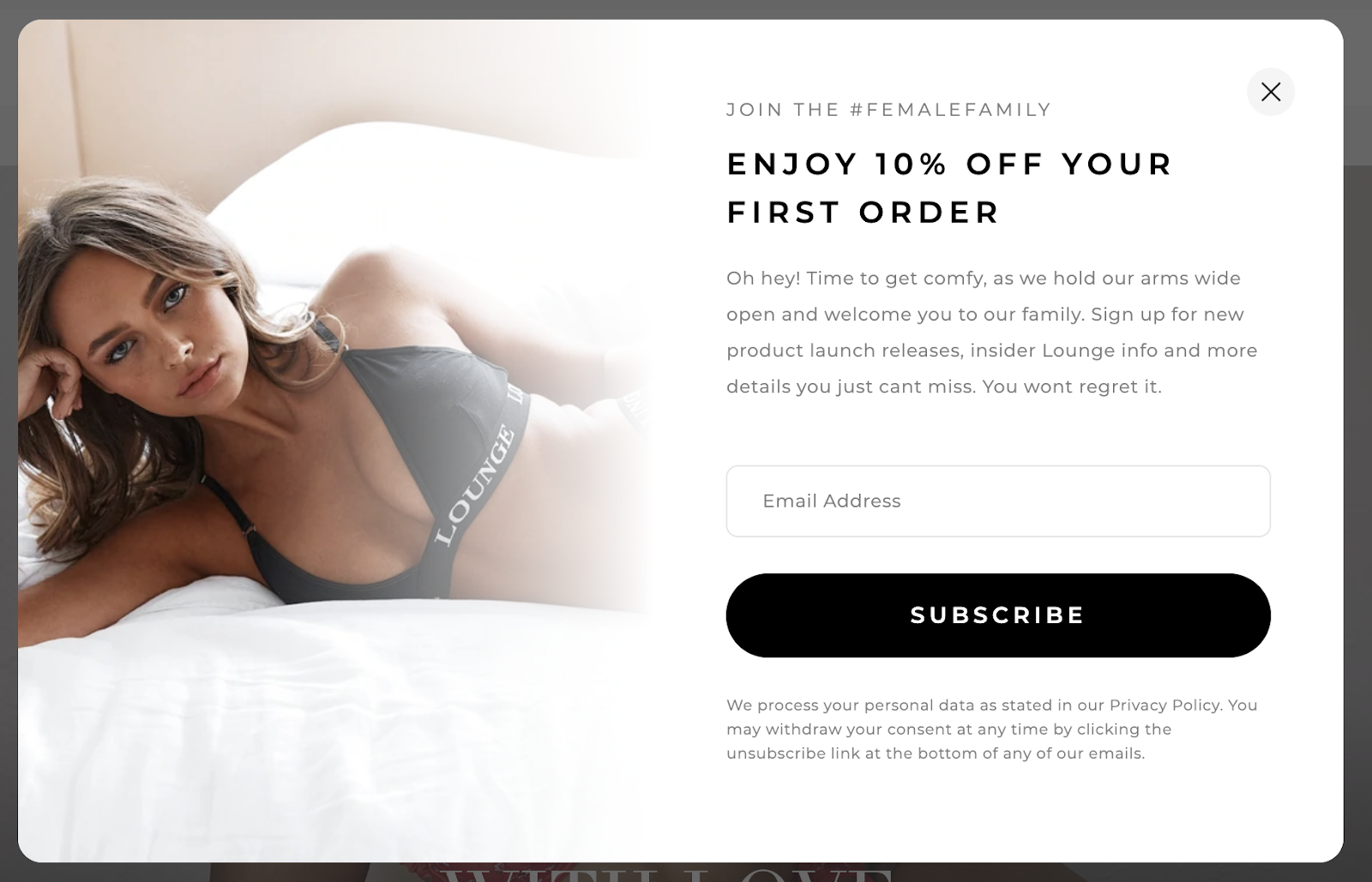 Lounge Underwear’s contact capture establishes how easy it is to unsubscribe from their emails. That’s a huge trust builder, considering unsubscribing to other brands’ emails can sometimes involve a ten-step, anxiety-inducing process.