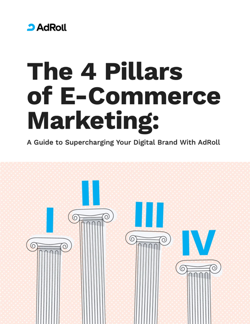 The 4 Pillars of E-Commerce Marketing: A Guide to Supercharging Your Digital Brand With AdRoll